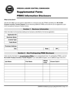 OREGON LIQUOR CONTROL COMMISSION  Supplemental Form: PRMG Information Disclosure What is this form? Use this form only if you are a person responsible for a marijuana grow site (PRMG) submitting form MJ