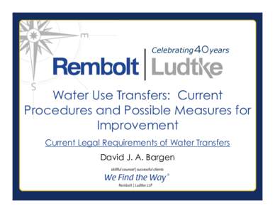 Water Use Transfers: Current Procedures and Possible Measures for Improvement Current Legal Requirements of Water Transfers David J. A. Bargen