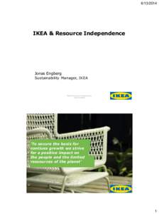 IKEA & Resource Independence Jonas Engberg Sustainability Manager, IKEA