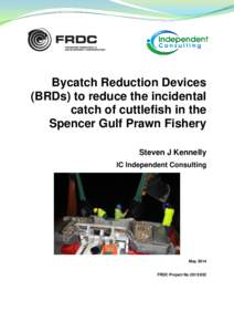Bycatch Reduction Devices (BRDs) to reduce the incidental catch of cuttlefish in the Spencer Gulf Prawn Fishery Steven J Kennelly IC Independent Consulting
