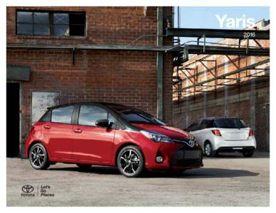 Yaris 2016 Crank up the cool factor. The fun never stops in the 2016 Yaris. If you’re into style, Yaris has it and then some with the available new unique two-toned exterior and 16-in. alloy wheels. If tech is your th