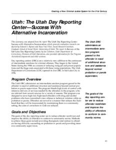 Creating a New Criminal Justice System for the 21st Century  Utah: The Utah Day Reporting Center—Success With Alternative Incarceration This summary was adapted from the report The Utah Day Reporting Center: