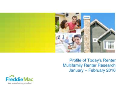 Profile of Today’s Renter Multifamily Renter Research January – February 2016 Background  Freddie Mac has commissioned Harris Poll to survey more than