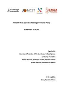 WorldCP-Asia: Experts‟ Meeting on Cultural Policy  SUMMARY REPORT Organised by International Federation of Arts Councils and Culture Agencies