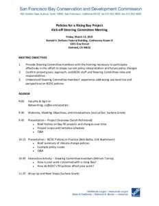 Policies	
  for	
  a	
  Rising	
  Bay	
  Project	
   Kick-­‐off	
  Steering	
  Committee	
  Meeting	
   	
   Friday,	
  March	
  13,	
  2015	
   Ronald	
  V.	
  Dellums	
  Federal	
  Building,	
  C