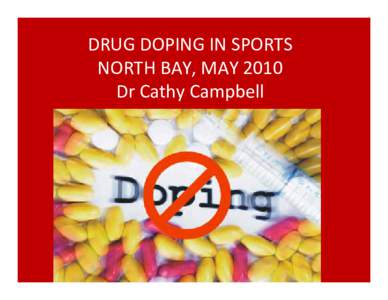 DRUG DOPING IN SPORTS NORTH BAY, MAY 2010 Dr Cathy Campbell AGENDA 1. Who is WADA?  CCES?