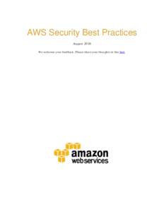AWS Security Best Practices August 2016 We welcome your feedback. Please share your thoughts at this link. © 2016, Amazon Web Services, Inc. or its affiliates. All rights reserved.