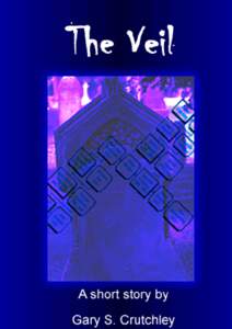 ‘The Veil’ A short story By Gary S. Crutchley Copyright © 2003 Gary S. Crutchley  All rights reserved.