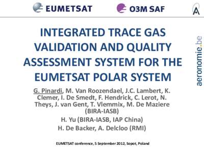 INTEGRATED TRACE GAS VALIDATION AND QUALITY ASSESSMENT SYSTEM FOR THE EUMETSAT POLAR SYSTEM G. Pinardi, M. Van Roozendael, J.C. Lambert, K. Clemer, I. De Smedt, F. Hendrick, C. Lerot, N.