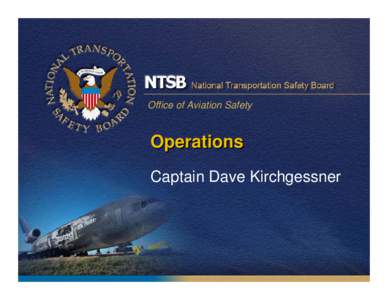 Office of Aviation Safety  Operations Captain Dave Kirchgessner  Operational Factors