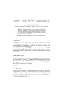 TOAST: online ASPIC+ implementation Mark SNAITH and Chris REED School of Computing, University of Dundee, DUNDEE, DD1 4HN, UK Abstract. In this paper, we present TOAST, a system that implements the ASPIC+ framework. TOAS