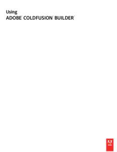 Using  ADOBE® COLDFUSION® BUILDER™ © 2010 Adobe Systems Incorporated. All rights reserved. Copyright
