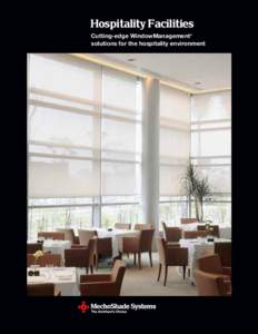 Hospitality Facilities Cutting-edge WindowManagement® solutions for the hospitality environment Hospitality Facilities Solutions that satisfy both the