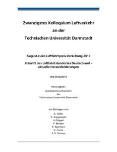 Zwanzigstes Kolloquium Luftverkehr an der Technischen Universität Darmstadt August-Euler-Luftfahrtpreis-Verleihung 2013 Zukunft des Luftfahrtstandortes Deutschland –