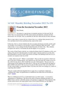 ACSJC Monthly Briefing November 2013 No 151 From the Secretariat November 2013 Dear Friends, November is a special time to remember and pray for the dead. On All Saints’ Day, we commemorate all of the saints, known and