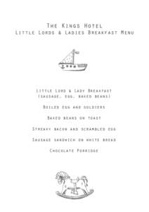 The Kings Hotel  Little Lords & Ladies Breakfast Menu Little Lord & Lady Breakfast (sausage, egg, baked beans)