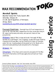 WAX RECOMMENDATION Marshall School Ski Trails, Duluth, MN Saturday, JanuaryA.M. Sprint Qualifier, 2 P.M Heats 2K lap, Skate marshallnordic.org/10th-annual-marshall-sprints/