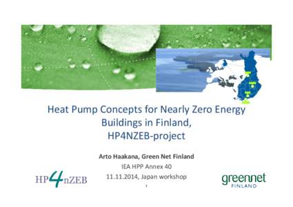 Heat Pump Concepts for Nearly Zero Energy Buildings in Finland, HP4NZEB-project Arto Haakana, Green Net Finland IEA HPP Annex, Japan workshop