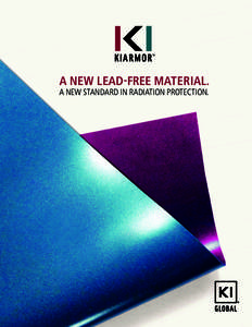 A NEW LEAD-FREE MATERIAL. A NEW STANDARD IN RADIATION PROTECTION. EXPECT UNCOMPROMISED PROTECTION FROM THE WORLD’S MOST COMFORTABLE APRON. KIARMOR is a new, high-performance, Lead-free and ultra-lightweight radiation