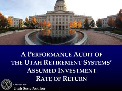 A PERFORMANCE AUDIT OF THE UTAH RETIREMENT SYSTEMS’ ASSUMED INVESTMENT RATE OF RETURN Office of the