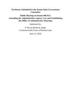 Testimony Submitted to the Senate State Government Committee Public Hearing on Senate Bill 413: Amending the Administrative Agency Law and Establishing the Office of Administrative Hearings Submitted by: