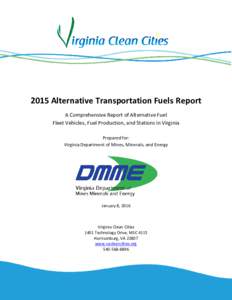 2015 Alternative Transportation Fuels Report A Comprehensive Report of Alternative Fuel Fleet Vehicles, Fuel Production, and Stations in Virginia Prepared for: Virginia Department of Mines, Minerals, and Energy