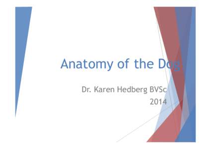 Anatomy of the Dog Dr. Karen Hedberg BVSc 2014 Sections 