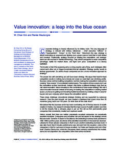 Value innovation: a leap into the blue ocean W. Chan Kim and Rene´e Mauborgne W. Chan Kim is The Boston Consulting Group Bruce D. Henderson Chair Professor of