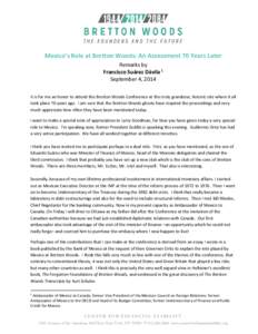 Mexico’s Role at Bretton Woods: An Assessment 70 Years Later Remarks by Francisco Suárez Dávila 1 September 4, 2014 It is for me an honor to attend this Bretton Woods Conference at this truly grandiose, historic site