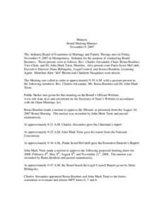 Minutes Board Meeting Minutes November 9, 2007 The Alabama Board of Examiners in Marriage and Family Therapy met on Friday, November 9, 2007 in Montgomery, Alabama for the purpose of conducting Board Business. Those pres