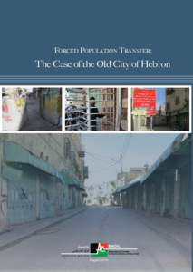 Forced PoPulation transFer:  The Case of the Old City of Hebron Forced Population Transfer  The Case of Old City of Hebron