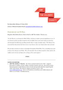 For Immediate Release 5th June 2014 Contact: Michael Standen Email:  Statement on D-Day Brigadier (Rtd) Robin Bacon, Chief of Staff at ABF The Soldiers’ Charity says: “As the Charity was f