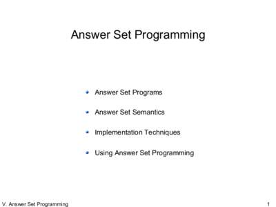Answer Set Programming  Answer Set Programs Answer Set Semantics Implementation Techniques Using Answer Set Programming