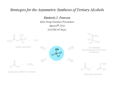 Strategies for the Asymmetric Synthesis of Tertiary Alcohols Kimberly S. Petersen Stoltz Group Literature Presentation March 8th, 2010 8:30 PM 147 Noyes O