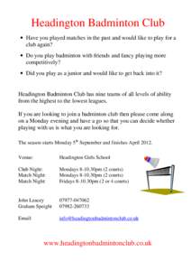 Headington Badminton Club • Have you played matches in the past and would like to play for a club again? • Do you play badminton with friends and fancy playing more competitively? • Did you play as a junior and wou