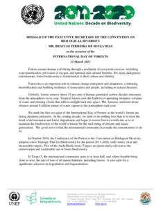 MESSAGE OF THE EXECUTIVE SECRETARY OF THE CONVENTION ON BIOLOGICAL DIVERSITY MR. BRAULIO FERREIRA DE SOUZA DIAS on the occasion of the INTERNATIONAL DAY OF FORESTS 21 March 2013