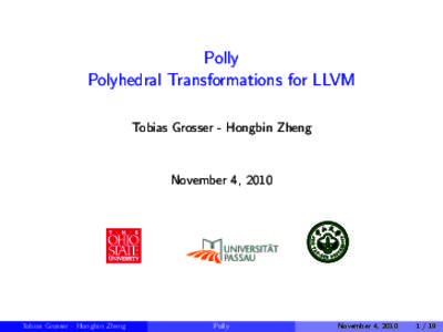 Polly Polyhedral Transformations for LLVM Tobias Grosser - Hongbin Zheng November 4, 2010