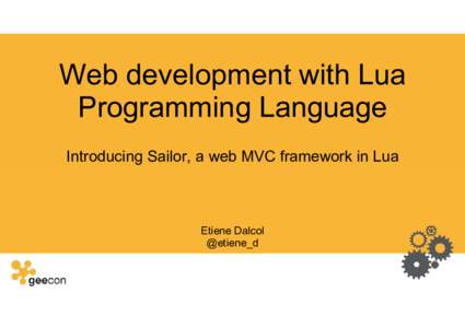 Web development with Lua Programming Language Introducing Sailor, a web MVC framework in Lua Etiene Dalcol @etiene_d
