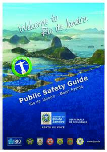 Public Safety Guide R i o d e J a n e i r o – Ma j o r E v e n t s The guide that you have in hands brings importants safety guidelines and other useful information about Rio de Janeiro. Carefully read each of the rec