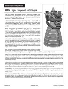 Booster Engine Prototype Project:  TR107 Engine Component Technologies The TR107 engine technologies activity is developing innovative com ponents that could be integrated into an unprecedented, liquid-oxygen/