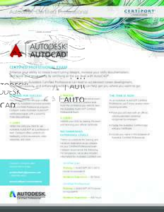 Autodesk Certified Professional ® CERTIFIED PROFESSIONAL EXAM Enhance your ability to create breathtaking designs, increase your skills documentation, and boost your productivity by certifying at the pro level with Auto