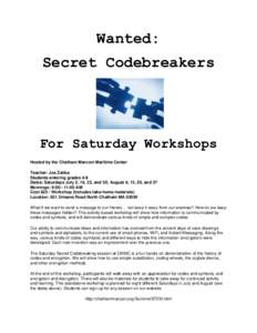 Wanted: Secret Codebreakers For Saturday Workshops Hosted by the Chatham Marconi Maritime Center Teacher: Joe Zahka