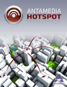 Antamedia HotSpot WHITE PAPER What is Antamedia HotSpot ? Antamedia HotSpot is Windows PC gateway software which helps you in controlling and billing your customers for the Internet usage. Antamedia HotSpot does not req