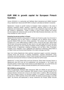EUR 50M in growth capital for European Fintech founders Vienna, ; In a partnership with Raiffeisen Bank International and UNIQA Insurance Group, Speedinvest f will provide EUR 50M in funding for Late-Seed and Se