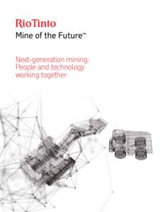 Next-generation mining: People and technology working together 	 Every new Mine of the Future™ technology begins with the question:
