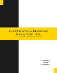 Cyberinfrastructure for Education and Learning for the Future: A VISION AND RESEARCH AGENDA Computing Research