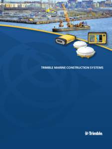 TRIMBLE MARINE CONSTRUCTION SYSTEMS  Trimble marine construction systems deliver the accuracy and reliability you need, and with their exceptional performance and our unsurpassed technical support, they provide total pe