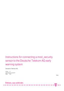 Instructions for connecting a mod_security sensor to the Deutsche Telekom AG early warning system Deutsche Telekom AG Version 1.2 Last revised: Apr.04, 2013