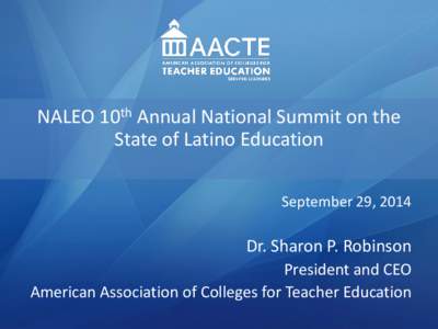 NALEO 10th Annual National Summit on the State of Latino Education September 29, 2014 Dr. Sharon P. Robinson President and CEO