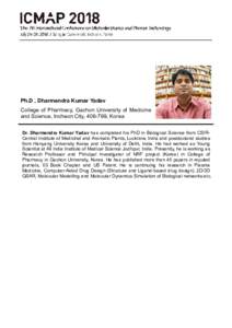 Ph.D , Dharmendra Kumar Yadav College of Pharmacy, Gachon University of Medicine and Science, Incheon City, , Korea Dr. Dharmendra Kumar Yadav has completed his PhD in Biological Science from CSIRCentral Institute
